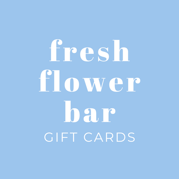 Fresh Flower Bar Gift Cards - Fresh Flower Bar
